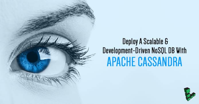 Deploy a scalable and development driven NoSQL DB with Cassandra Deploy a scalable and development driven NoSQL DB with Cassandra