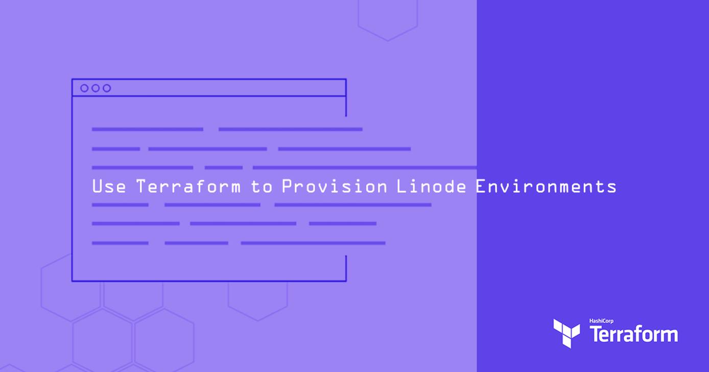 Use Terraform to Provision Linode Environments Use Terraform to Provision Linode Environments