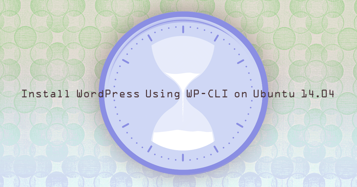 Install WordPress Using WP-CLI on Ubuntu 14.04